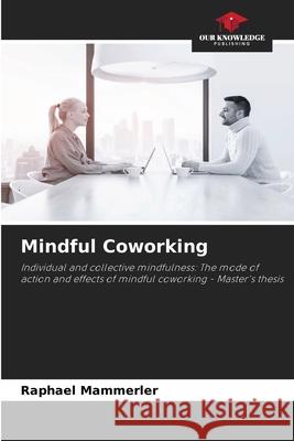 Mindful Coworking Raphael Mammerler 9786207774531 Our Knowledge Publishing - książka
