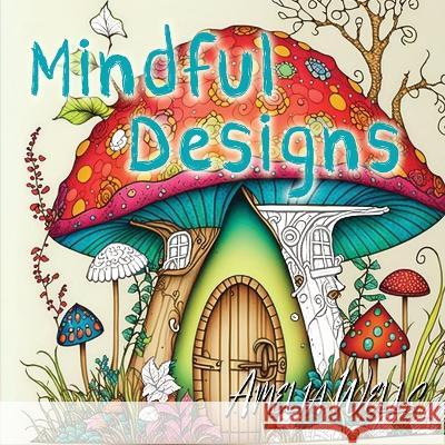 Mindful Designs: A Relaxing Coloring Book For Adults Amelia Wells 9781946501646 Tiny Fox Press LLC - książka