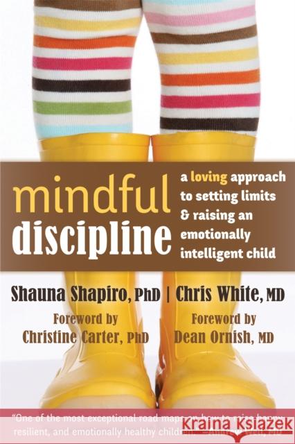 Mindful Discipline: A Loving Approach to Setting Limits and Raising an Emotionally Intelligent Child Shapiro, Shauna 9781608828845 New Harbinger Publications - książka