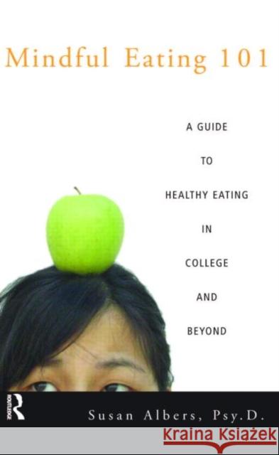 Mindful Eating 101: A Guide to Healthy Eating in College and Beyond Albers Psy D., Susan 9780415950930 Brunner-Routledge - książka