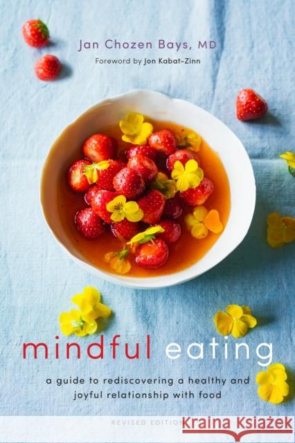 Mindful Eating: A Guide to Rediscovering a Healthy and Joyful Relationship with Food (Revised Edition) Jan Chozen Bays 9781611804652 Shambhala Publications Inc - książka