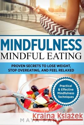 Mindful Eating: Proven Secrets to Lose Weight, Stop Overeating and Feel Relaxed Maya Faro 9781913517786 Your Wellness Books - książka