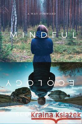 Mindful Ecology: A Way Forward Scott Erway 9780999669648 Griffin Creek Press - książka