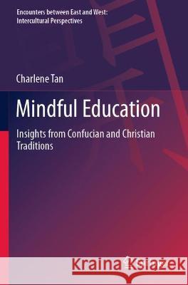 Mindful Education: Insights from Confucian and Christian Traditions Tan, Charlene 9789811614071 Springer Nature Singapore - książka