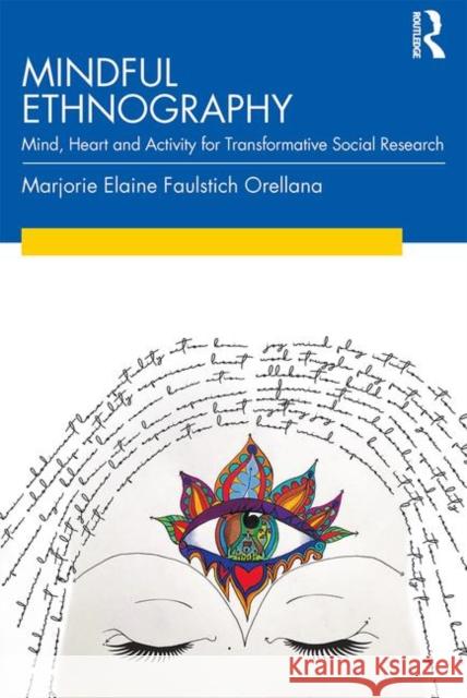 Mindful Ethnography: Mind, Heart and Activity for Transformative Social Research Marjorie Faulstic 9781138361041 Routledge - książka