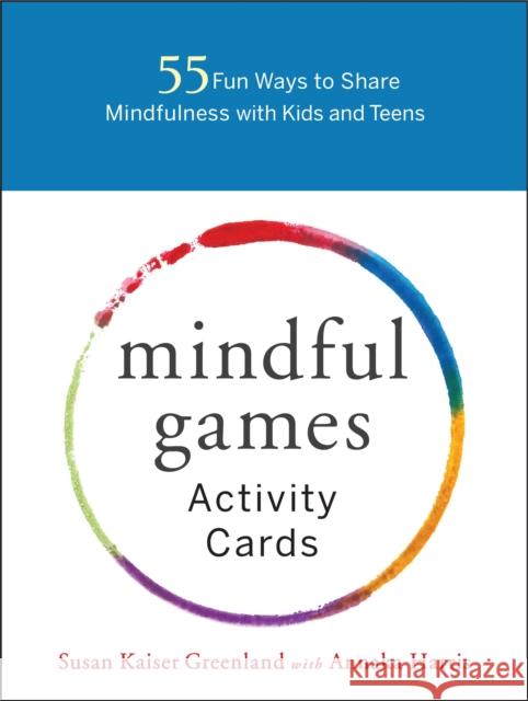 Mindful Games Activity Cards: 55 Fun Ways to Share Mindfulness with Kids and Teens Susan Kaise Annaka Harris 9781611804096 Shambhala - książka