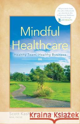 Mindful Healthcare: Healthy Team, Healthy Business Scott Kashman Joan Odorizzi 9781619617742 Lioncrest Publishing - książka