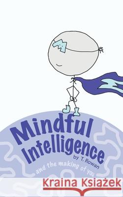 Mindful Intelligence: and the Making of You Tracy Rowan 9780994038920 Mindful Intelligence - książka