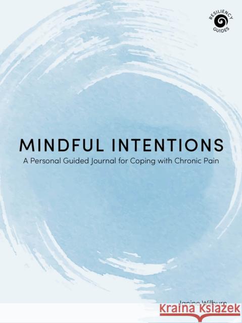 Mindful Intentions: A Personal Guided Journal for Coping with Chronic Pain Janine Wilburn 9781513264448 West Margin Press - książka
