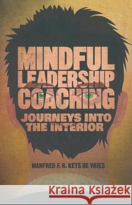 Mindful Leadership Coaching: Journeys Into the Interior Kets de Vries, Manfred F. R. 9781349479962 Palgrave Macmillan - książka