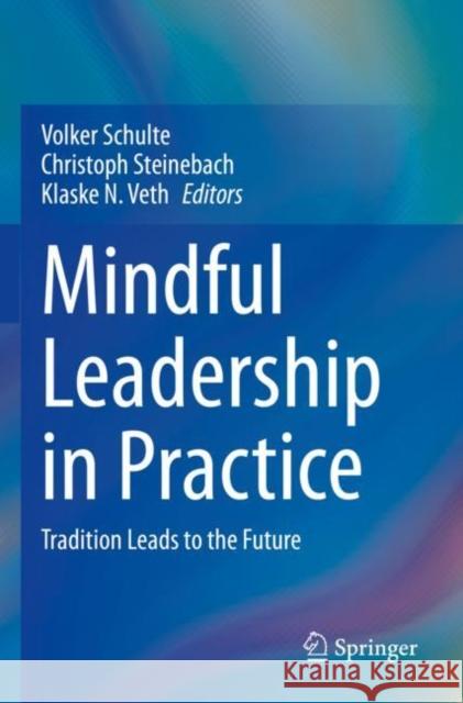 Mindful Leadership in Practice: Tradition Leads to the Future Volker Schulte Christoph Steinebach Klaske Veth 9783030973131 Springer Nature Switzerland AG - książka