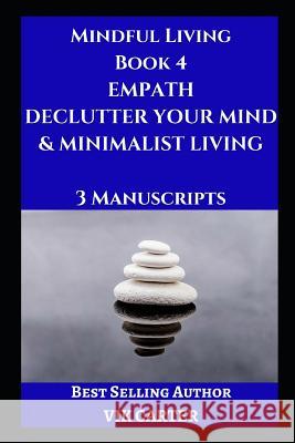 Mindful Living Book 4: Empath, Declutter Your Mind & Minimalist Living: 3 Manuscripts: Protect Yourself, Feel Better and Live A Happier Life Carter, Vik 9781717903754 Independently Published - książka