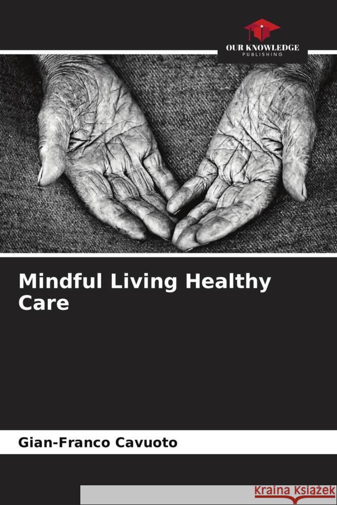 Mindful Living Healthy Care Cavuoto, Gian-Franco 9786204431666 Our Knowledge Publishing - książka