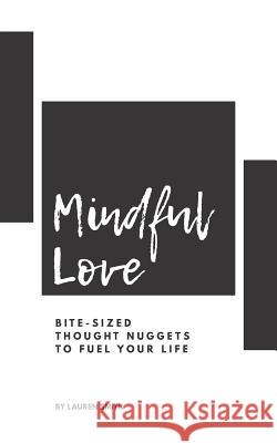 Mindful Love: Bite-Sized Thought Nuggets to Fuel Your Life Lauren Smith 9781090490674 Independently Published - książka