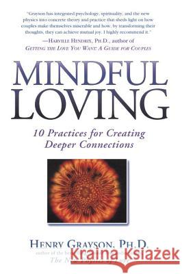 Mindful Loving: 10 Practices for Creating Deeper Connections Grayson, Henry 9781592400614 Gotham Books - książka