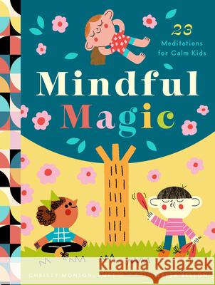 Mindful Magic: 30 Meditations to Help Kids Center and Calm Christy Monson 9781638190950 Bushel & Peck Books - książka