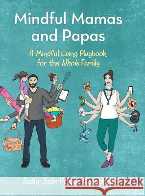 Mindful Mamas and Papas: A Mindful Living Playbook for the Whole Family Sally Jade Powis-Campbell 9781480871038 Archway Publishing - książka