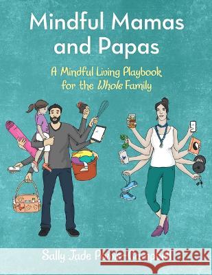 Mindful Mamas and Papas: A Mindful Living Playbook for the Whole Family Sally Jade Powis-Campbell 9781480877344 Archway Publishing - książka