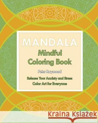 Mindful Mandala Coloring Book (Release Your Anxiety and Stress) Peter Raymond 9781724785336 Createspace Independent Publishing Platform - książka