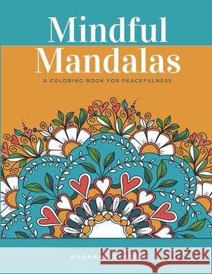 Mindful Mandalas: A Coloring Book for Peacefulness: Meditative Calmness for Everyone Roxanne Glaser 9781727034103 Createspace Independent Publishing Platform - książka
