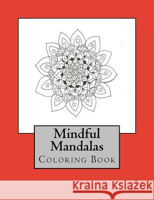 Mindful Mandalas: Coloring Book Elisabeth Triplett Elisabeth Triplett 9781987793857 Createspace Independent Publishing Platform - książka