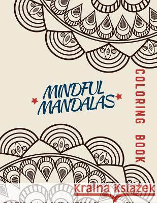 Mindful Mandalas Coloring Book: Unique mandala pattern designs coloring book for meditation, relaxation, serenity and stress relief. Zenful Life Journal 9781096796831 Independently Published - książka