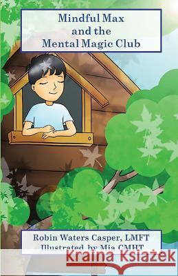 Mindful Max and the Mental Magic Club Robin Waters Caspe 9780997417340 Waters N Light Books - książka