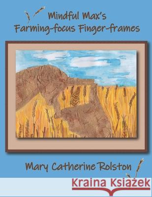 Mindful Max's Farming-focus Finger-frames Mary Catherine Rolston 9781777905613 Sodalight Publications - książka