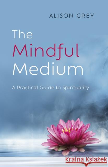Mindful Medium, The: A Practical Guide to Spirituality Evelyn Elsaesser 9781803412658 John Hunt Publishing - książka