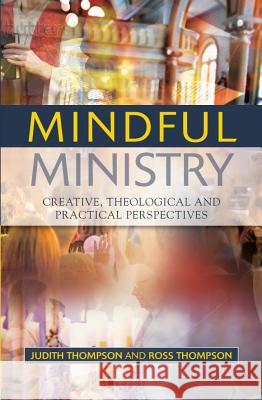 Mindful Ministry: Creative, Theological and Practical Perspectives Thompson, Judith 9780334043751  - książka