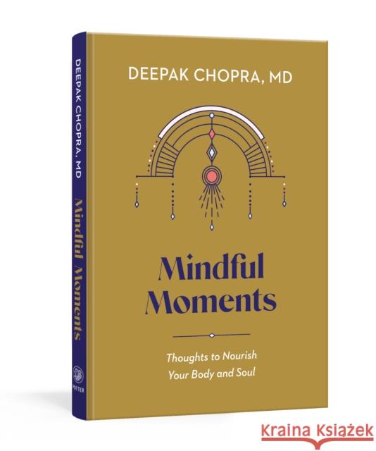 Mindful Moments: Thoughts to Nourish Your Body and Soul Deepak Chopra 9780593234020 Clarkson Potter Publishers - książka