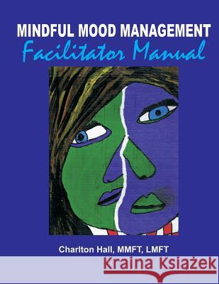 Mindful Mood Management Facilitator Manual Mmft Lmft, Charlton Hall 9781495272899 Createspace - książka