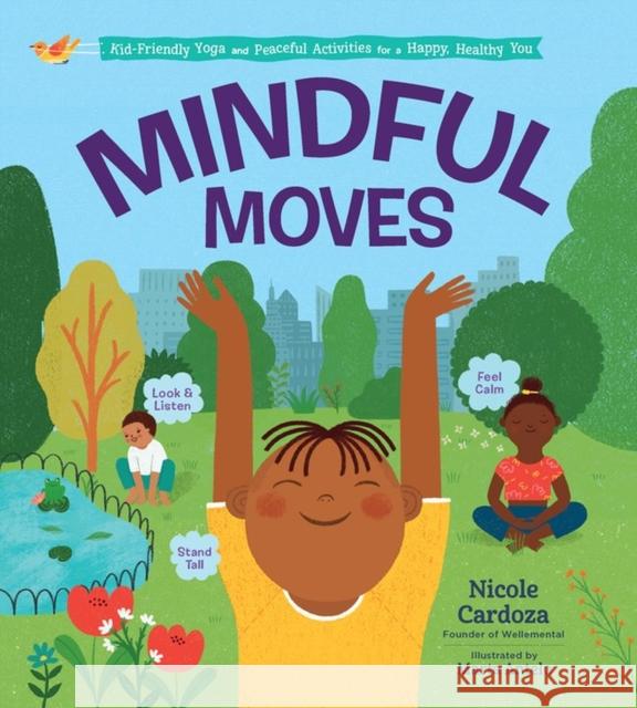 Mindful Moves: Kid-Friendly Yoga and Peaceful Activities for a Happy, Healthy You Cardoza, Nicole 9781635862713 Workman Publishing - książka