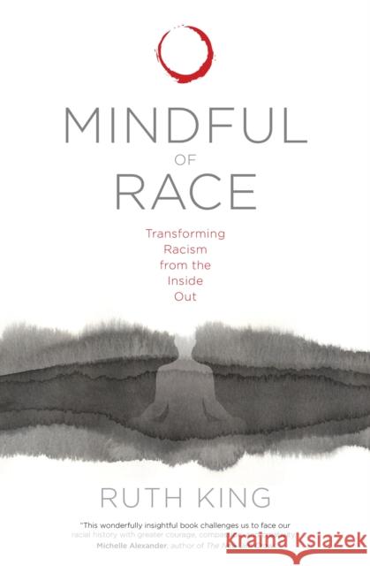 Mindful of Race: Transforming Racism from the Inside Out King, Ruth 9781683640813 Sounds True - książka