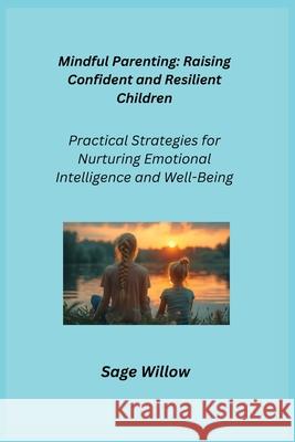 Mindful Parenting: Practical Strategies for Nurturing Emotional Intelligence and Well-Being Sage Willow 9781806252350 Charles M Dominquez - książka