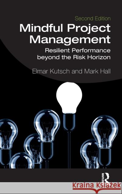 Mindful Project Management: Resilient Performance Beyond the Risk Horizon Elmar Kutsch Mark Hall 9780367200916 Routledge - książka