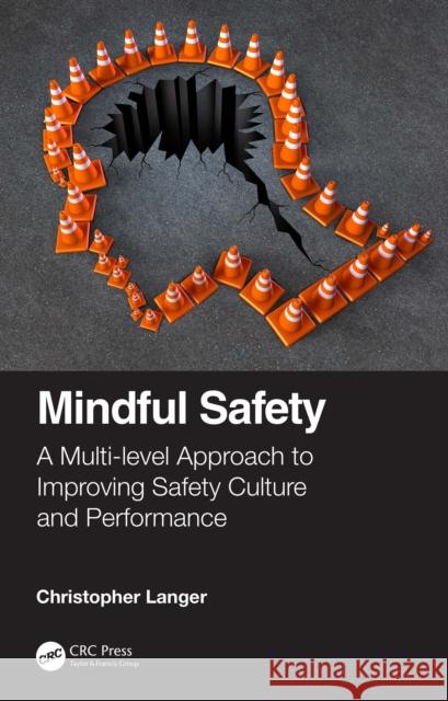 Mindful Safety: A Multi-Level Approach to Improving Safety Culture and Performance Christopher Langer 9780367565053 CRC Press - książka