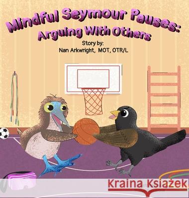 Mindful Seymour Pauses: Arguing With Others Nan Arkwright Mo 9781962844987 Hop, Skip, and a Jump Ahead - książka