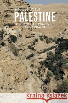 Mindful Steps For Palestine: A journey an awakening and a prayer. Tim Martin Hagyard 9781838078218 Mindfulstepspublishing - książka