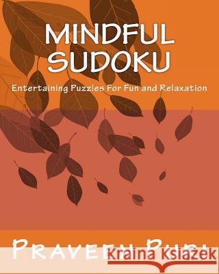 Mindful Sudoku: Entertaining Puzzles For Fun and Relaxation Puri, Praveen 9781475002218 Createspace - książka