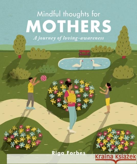 Mindful Thoughts for Mothers: A journey of loving-awareness Riga Forbes 9781782407652 Quarto Publishing PLC - książka