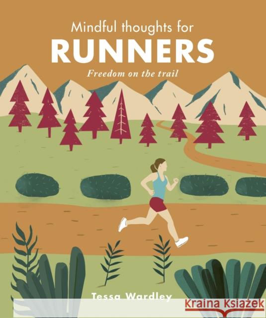 Mindful Thoughts for Runners: Freedom on the trail Tessa Wardley 9781782407645 The Ivy Press - książka