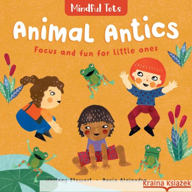 Mindful Tots: Animal Antics Whitney Stewart Rocio Alejandro 9781782859369 Barefoot Books - książka