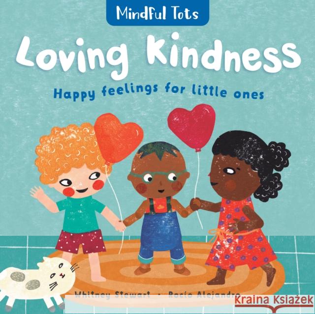 Mindful Tots Loving Kindness Whitney Stewart 9781782857495 Barefoot Books Ltd - książka