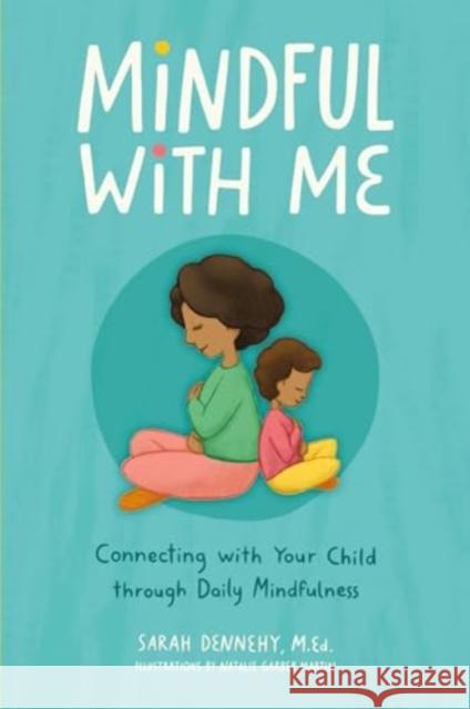 Mindful with Me: Connecting with Your Child Through Daily Mindfulness Sarah Dennehy Natalie Garbe 9781685556785 The Collective Book Studio - książka