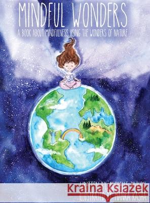 Mindful Wonders: A book about mindfulness using the wonders of nature Michelle Zivkov Manka Kasha 9780578673783 Mindful Wonders, LLC - książka