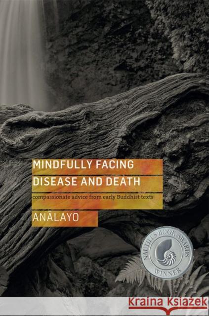 Mindfully Facing Disease and Death: Compassionate Advice from Early Buddhist Texts Bhikkhu Analayo 9781909314726 Windhorse Publications (UK) - książka