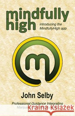 Mindfully High John Selby 9781986210485 Createspace Independent Publishing Platform - książka