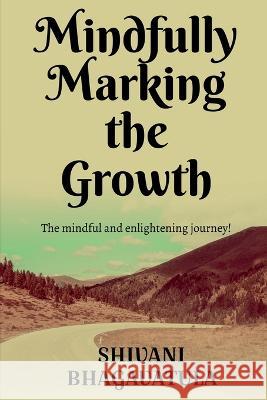 Mindfully Marking the Growth Shivani Bhagavatula 9781685381530 Notion Press - książka