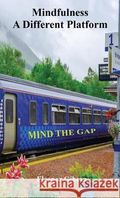 Mindfulness - A Different Platform: Mind the Gap Eleanor Gibson 9781836154525 Grosvenor House Publishing Limited - książka